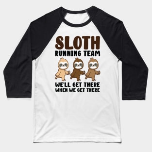 Sloth Running Team We Will Get There When We Get There Baseball T-Shirt